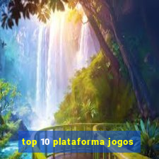 top 10 plataforma jogos